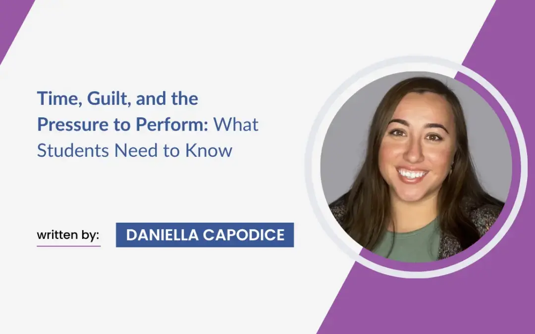Time, Guilt, and the Pressure to Perform: What Students Need to Know