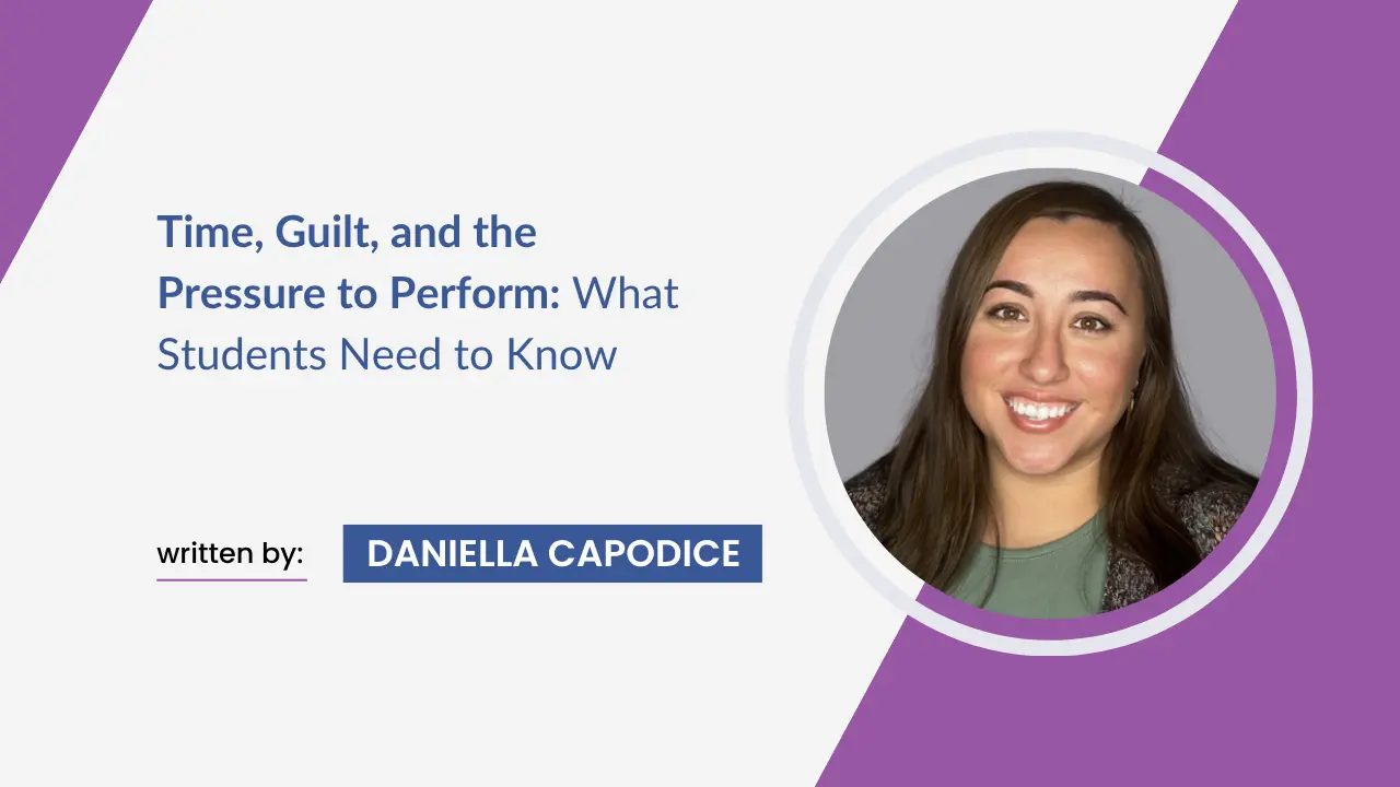 Time, Guilt, and the Pressure to Perform: What Students Need to Know